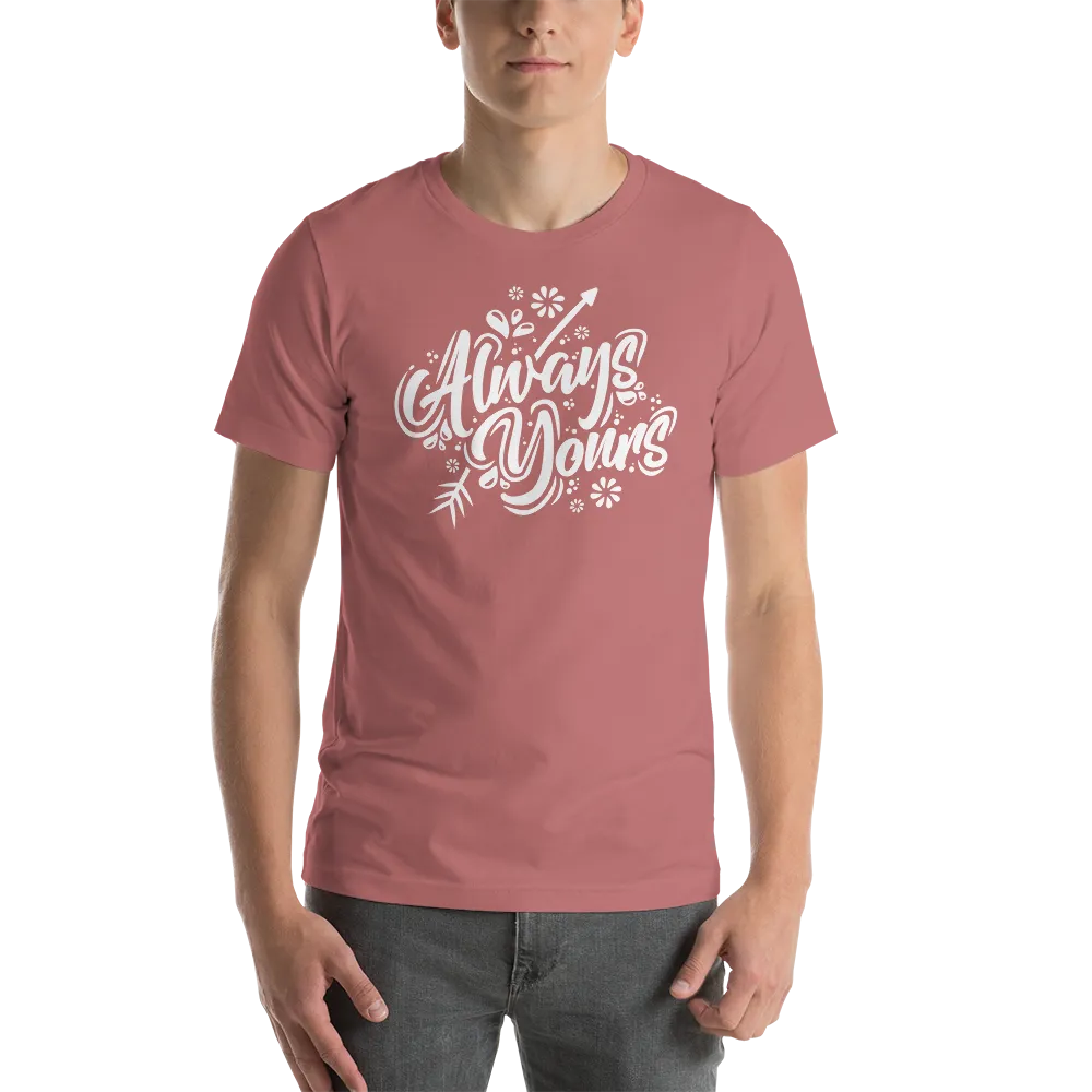 Always Yours Short-Sleeve Unisex T-Shirt